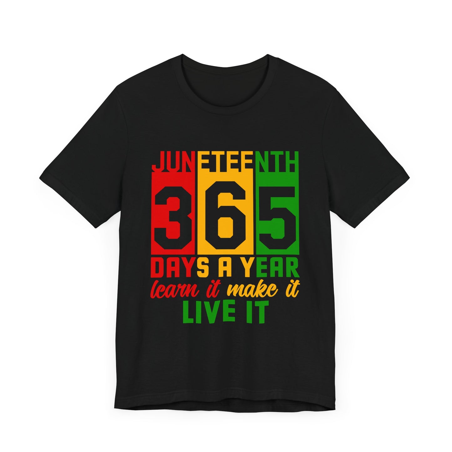 Juneteenth -365 Days, Learn it, Make it, Live  it Unisex Short Sleeve Tee