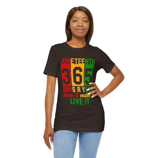 Juneteenth -365 Days, Learn it, Make it, Live  it Unisex Short Sleeve Tee