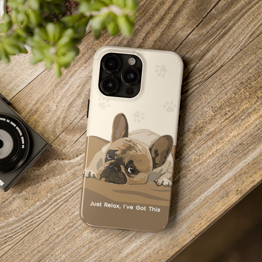 Dog Phone Case - Just Relax, I’ve Got This